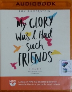 My Glory Was I Had Such Friends - A Memoir written by Amy Silverstein performed by Erin Moon on MP3 CD (Unabridged)